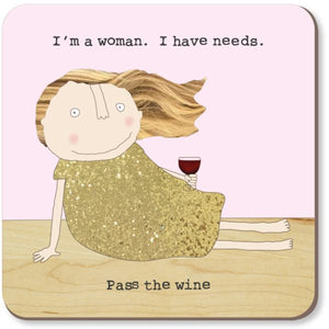 I am woman. I have needs. Pass the wine
